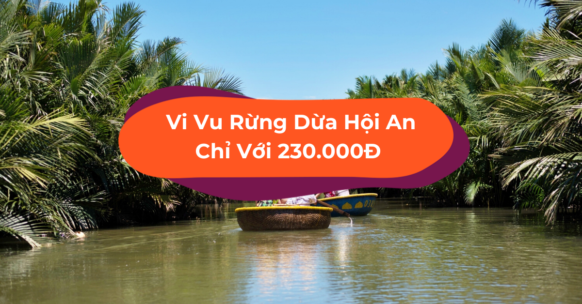“Phượt” Rừng Dừa Bảy Mẫu Hội An Bằng Thuyền Thúng Chỉ Với 230.000đ