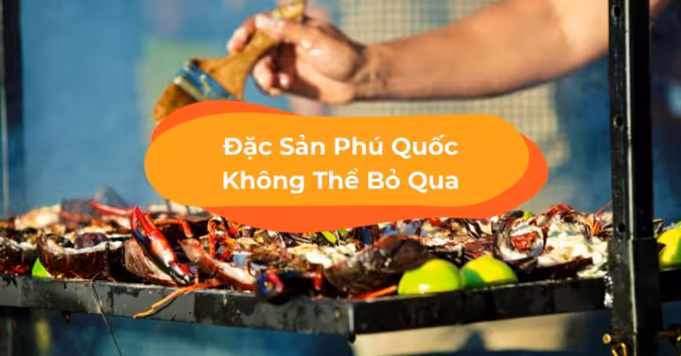No Bụng Lẫn "No Mắt" Với 15 Món Đặc Sản Phú Quốc Trứ Danh