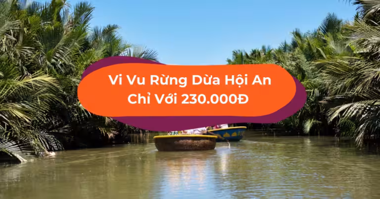 “Phượt” Rừng Dừa Bảy Mẫu Hội An Bằng Thuyền Thúng Chỉ Với 230.000đ