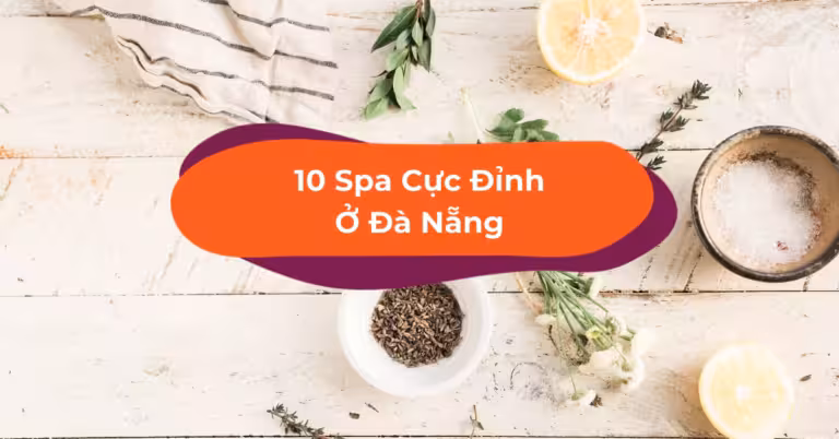 Spa Đà Nẵng “F5” Nguồn Năng Lượng Tích Cực Với 10 Spa Đà Nẵng Uy Tín